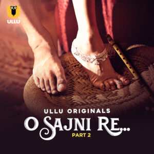 O Sajni Re Part 01 2024 Ullu Hindi Web Series HDRip 1080p