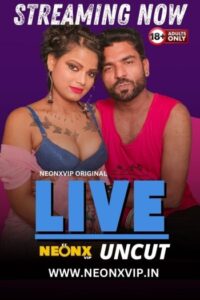 Live (2024) NeonX Originals Hindi Hot Short Film HDRip | 1080p | 720p